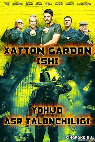 Xatton Gardon ishi yohud asr talonchiligi Uzbek tilida 2017 O'zbekcha tarjima kino HD